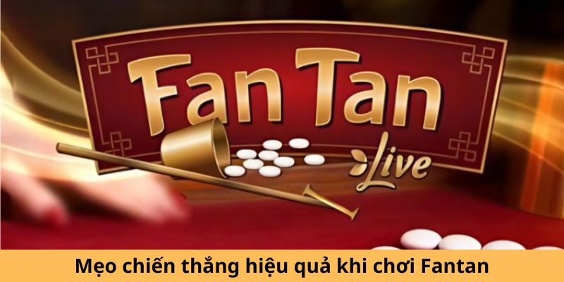 Mẹo chiến thắng hiệu quả khi chơi Fantan